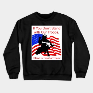 If You Don't Stand with Our Troops, Stand in Front of Them Crewneck Sweatshirt